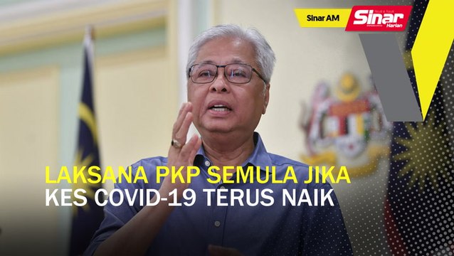 SINAR AM: Laksana PKP semula jika kes Covid-19 terus naik