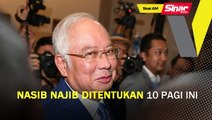SINAR AM: Nasib Najib ditentukan jam 10 pagi ini