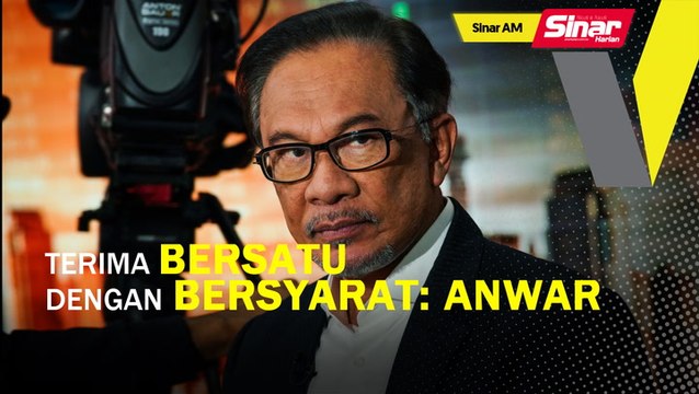 SINAR AM: PH terima Bersatu hanya dengan bersyarat: Anwar