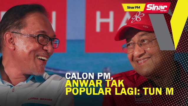 SINAR PM: Calon PM, Anwar tak popular lagi: Tun M