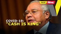 SINAR PM: Covid-19: Najib Saran kerajaan guna pendekatan 'cash is king'