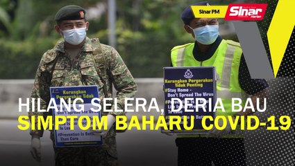 SINAR PM: Hilang selera, deria bau simptom baharu Covid-19