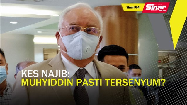 SINAR PM: Kes Najib: Muhyiddin pasti tersenyum?