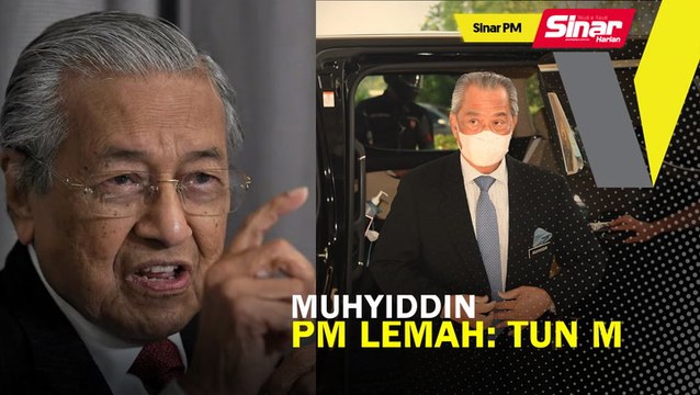SINAR PM: Muhyiddin PM lemah: Tun M