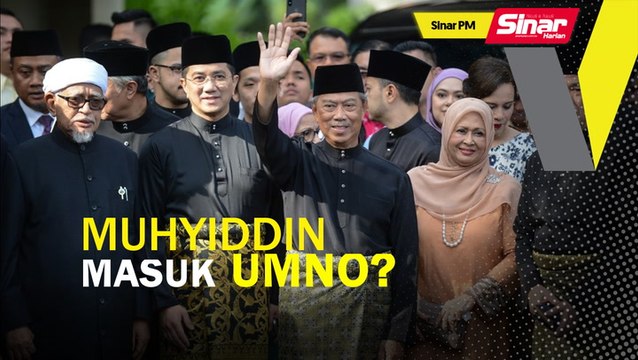 SINAR PM: Muhyiddin masuk UMNO?