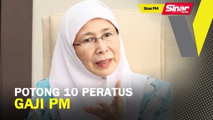 SINAR PM: Potong 10 peratus gaji PM: Wan Azizah