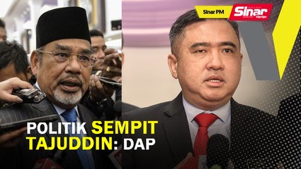 SINAR PM: Politik sempit Tajuddin : DAP