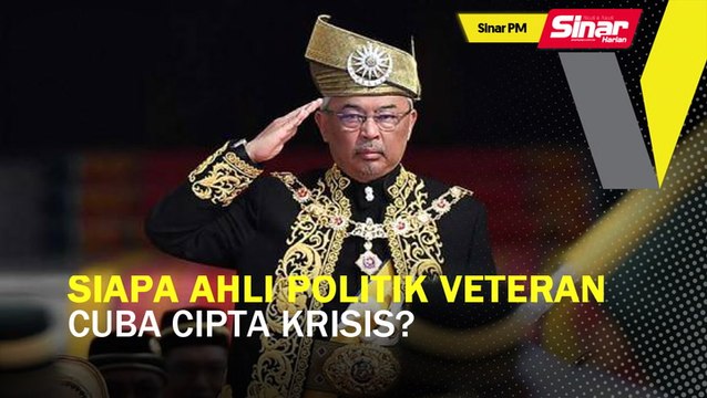 SINAR PM: Siapa ahli politik veteran cuba cipta krisis?