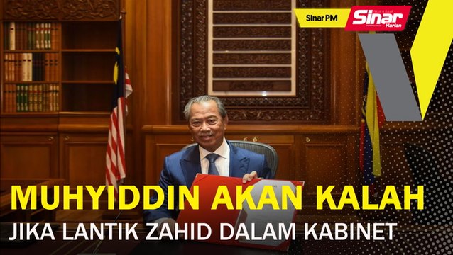 SINAR PM: Muhyiddin akan kalah jika lantik Zahid dalam Kabinet