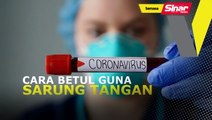 Sarung tangan boleh jadi penyumbang Covid-19!