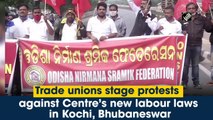 Trade unions stage protest against Centre’s new labour laws in Kochi, Bhubaneswar