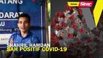 Shahril Hamdan sah positif Covid-19