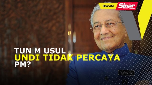 Sinar AM: Tun M usul undi tidak percaya PM?