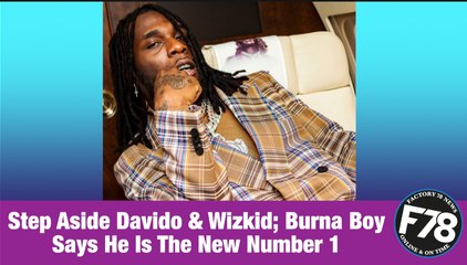 Descargar video: F78NEWS: Step Aside Davido & Wizkid; Burna Boy Says He Is The New Number 1.