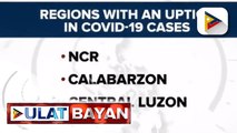 Tatlong rehiyon, nakitaan ng pagtaas ng COVID-19 cases ayon sa OCTA Research Group; Siyam na lungsod sa NCR, tumaas ang COVID-19 cases; Publiko, binalaan sa posibleng 'super spreader events'