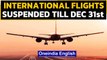Covid-19: International flights suspended till December 31st, select flights allowed|Oneindia News