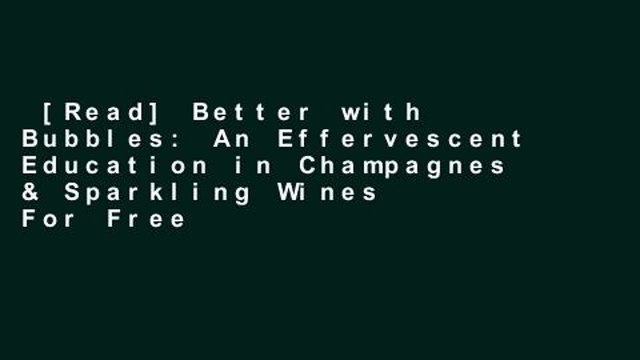 [Read] Better with Bubbles: An Effervescent Education in Champagnes & Sparkling Wines For Free