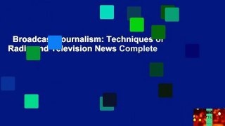 Broadcast Journalism: Techniques of Radio and Television News Complete