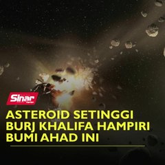 Asteroid setinggi Burj Khalifa hampiri Bumi Ahad ini