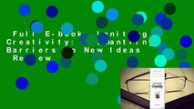 Full E-book  Igniting Creativity: Dismantling Barriers to New Ideas  Review
