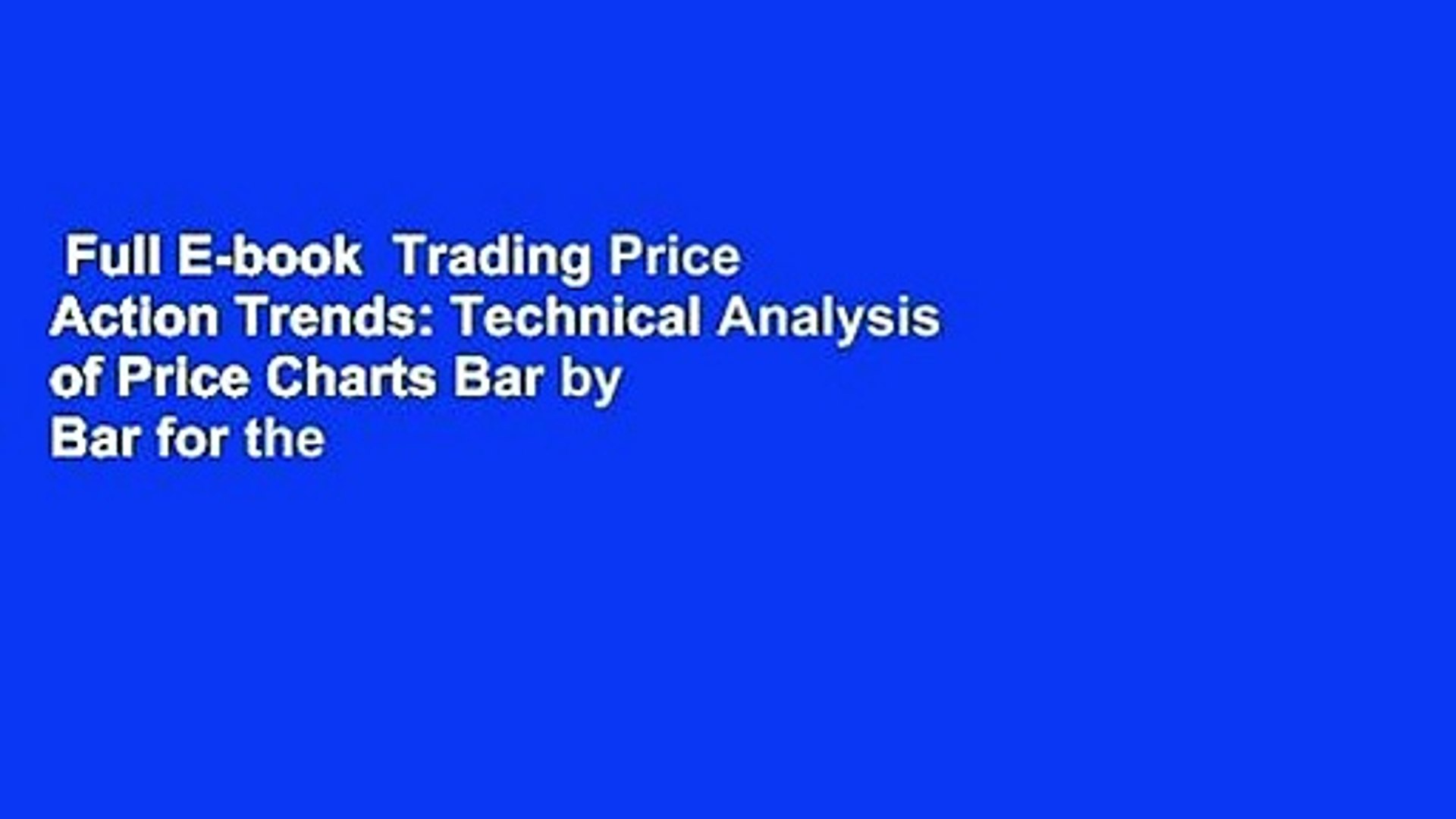 Full E Book Trading Price Action Trends Technical Analysis Of Price Charts Bar By Bar For The Video Dailymotion
