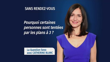 Pourquoi certaines personnes sont tentées par le plan à trois ?