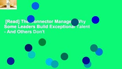 [Read] The Connector Manager: Why Some Leaders Build Exceptional Talent - And Others Don't