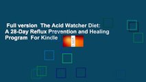 Full version  The Acid Watcher Diet: A 28-Day Reflux Prevention and Healing Program  For Kindle