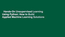 Hands-On Unsupervised Learning Using Python: How to Build Applied Machine Learning Solutions