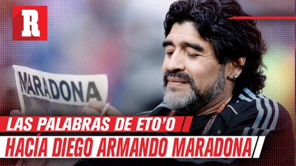 Maradona es Dios y Dios nunca muere, siempre seguirá viviendo en nuestros corazones, mencionó  Samuel Eto'o