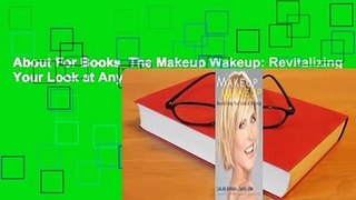 About For Books  The Makeup Wakeup: Revitalizing Your Look at Any Age Complete