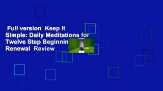 Full version  Keep It Simple: Daily Meditations for Twelve Step Beginnings and Renewal  Review