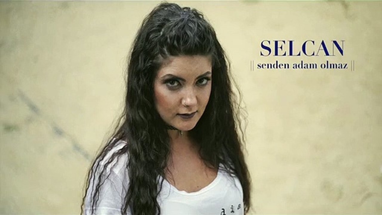 Selcan - Senden Adam Olmaz