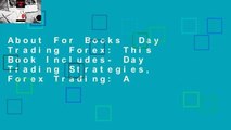 About For Books  Day Trading Forex: This Book Includes- Day Trading Strategies, Forex Trading: A