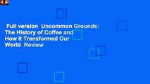 Full version  Uncommon Grounds: The History of Coffee and How It Transformed Our World  Review