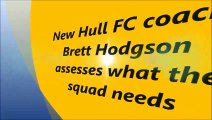 New Hull FC head coach Brett Hodgson on where he needs to improve squad