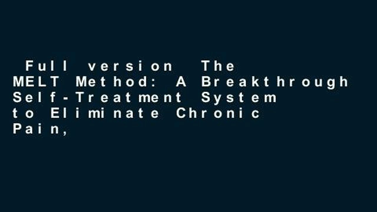 Full version  The MELT Method: A Breakthrough Self-Treatment System to Eliminate Chronic Pain,