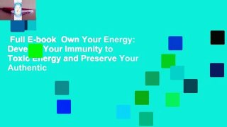 Full E-book  Own Your Energy: Develop Your Immunity to Toxic Energy and Preserve Your Authentic