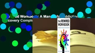 Rewired Workbook: A Manual for Addiction Recovery Complete
