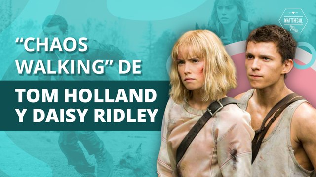 Chaos Walking” la nueva película de Tom Holland y Daisy Ridley | Chaos Walking the new film by Tom Holland and Daisy Ridley