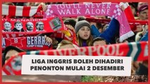 Liga Inggris Boleh Dihadiri Penonton Mulai 2 Desember