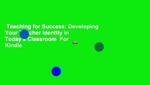 Teaching for Success: Developing Your Teacher Identity in Today's Classroom  For Kindle