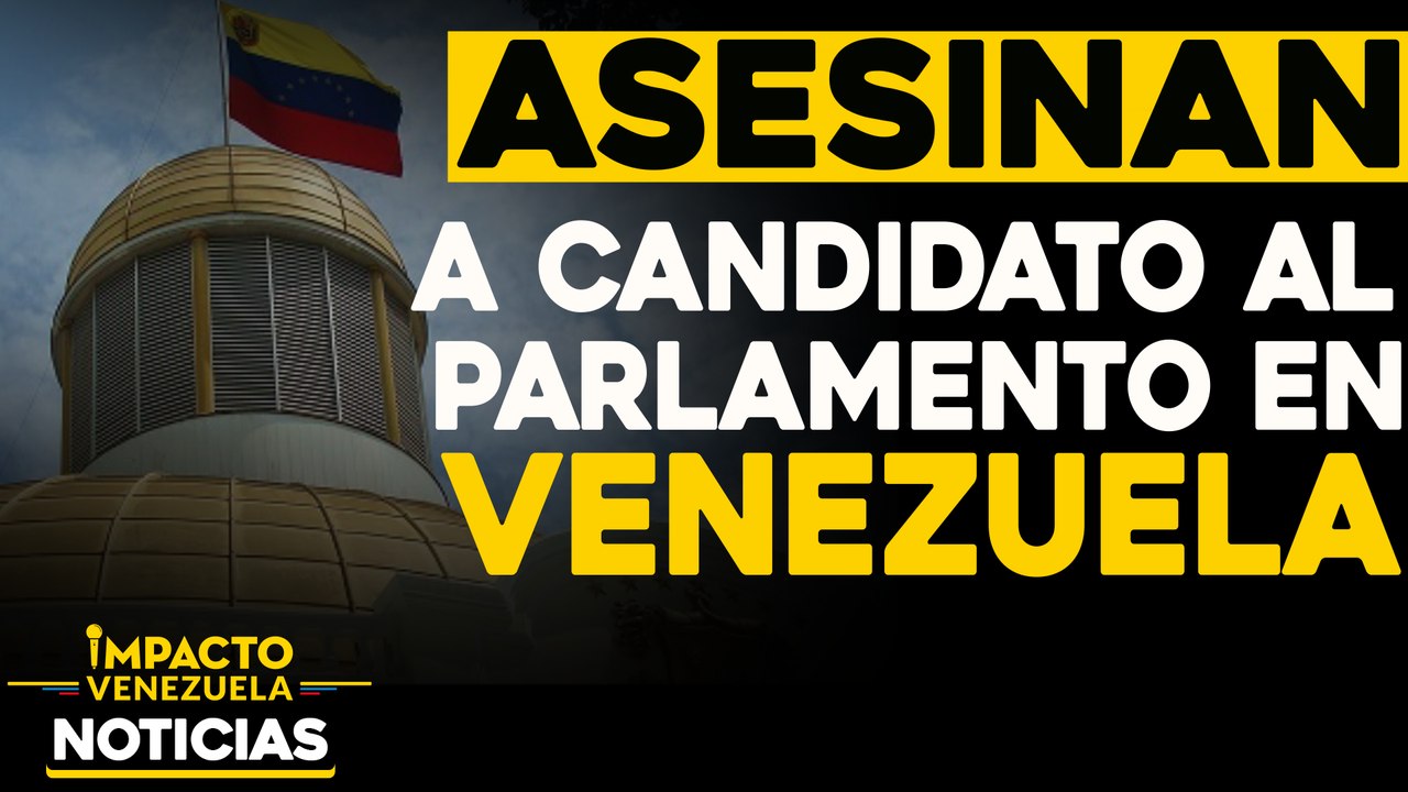 Asesinan a candidato al parlamento en Venezuela |  NOTICIAS VENEZUELA HOY noviembre 27 2020