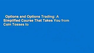 Options and Options Trading: A Simplified Course That Takes You from Coin Tosses to