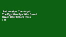 Full version  The Angel: The Egyptian Spy Who Saved Israel  Best Sellers Rank : #5