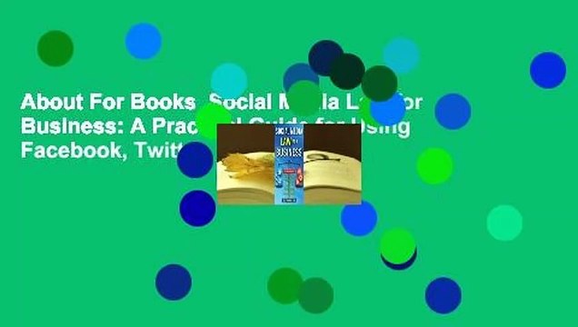 About For Books Social Media Law for Business: A Practical Guide for Using Facebook, Twitter,