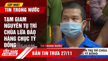 Tạm giam nguyên TỤ TRÌ CHÙA LỪA ĐẢO hàng chục tỷ đồng tại Vĩnh Long | VIETNAM TOP NEWS