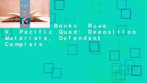 About For Books  Rowe V. Pacific Quad: Deposition Materials, Defendant Complete