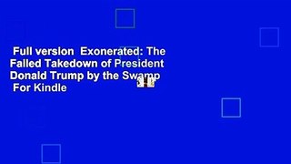 Full version  Exonerated: The Failed Takedown of President Donald Trump by the Swamp  For Kindle