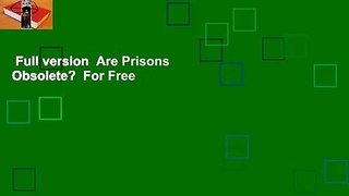 Full version  Are Prisons Obsolete?  For Free